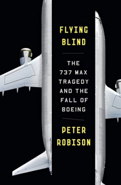 'Boeing Flying Blind' by Peter Robison (ISBN 0385546491)
