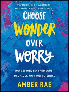 'Choose Wonder Over Worry' by Amber Rae (ISBN 0385491743)