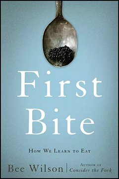 'First Bite' by Bee Wilson (ISBN 0465064981)