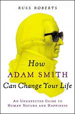 'How Adam Smith Can Change Your Life' by Russ Roberts (ISBN 1591846846)