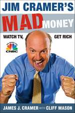 'Jim Cramer's Mad Money: Watch TV, Get Rich' by Jim Cramer (ISBN 1416537902)