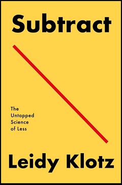 'Subtract The Untapped Science of Less' by Leidy Klotz (ISBN 1250249864)