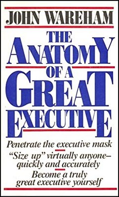 'The Anatomy of a Great Executive' by John Wareham (ISBN 0887305059)