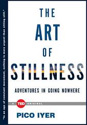'The Art of Stillness: Adventures in Going Nowhere' by Pico Iyer (ISBN 1476784728)