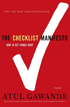 'The Checklist Manifesto: How to Get Things Right' by Atul Gawande (ISBN 0312430000)