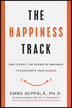 'The Happiness Track' by Emma Seppala (ISBN 0062344013)
