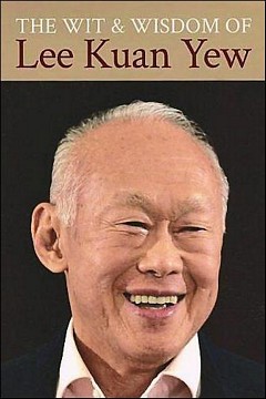 'The Wit and Wisdom of Lee Kuan Yew' by Lee Kuan Yew (ISBN 9789814385282)