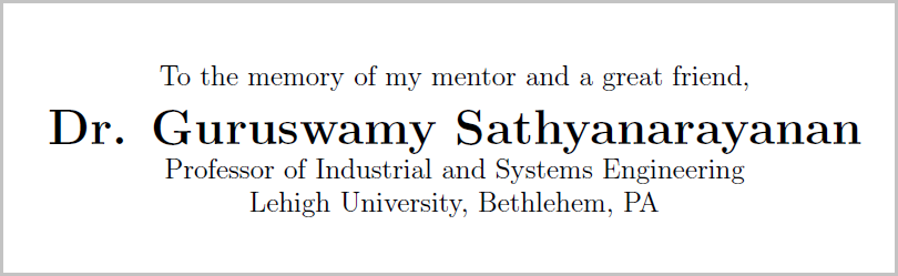 Thesis Dedication: To the memory of my mentor and a great friend, Dr. Guruswamy Sathyanarayanan, Lehigh University