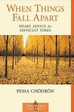 'When Things Fall Apart' by Pema Chodron (ISBN 1611803438)