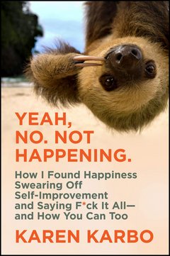 'Yeah No Not Happening' by Karen Karbo (ISBN 0062945548)